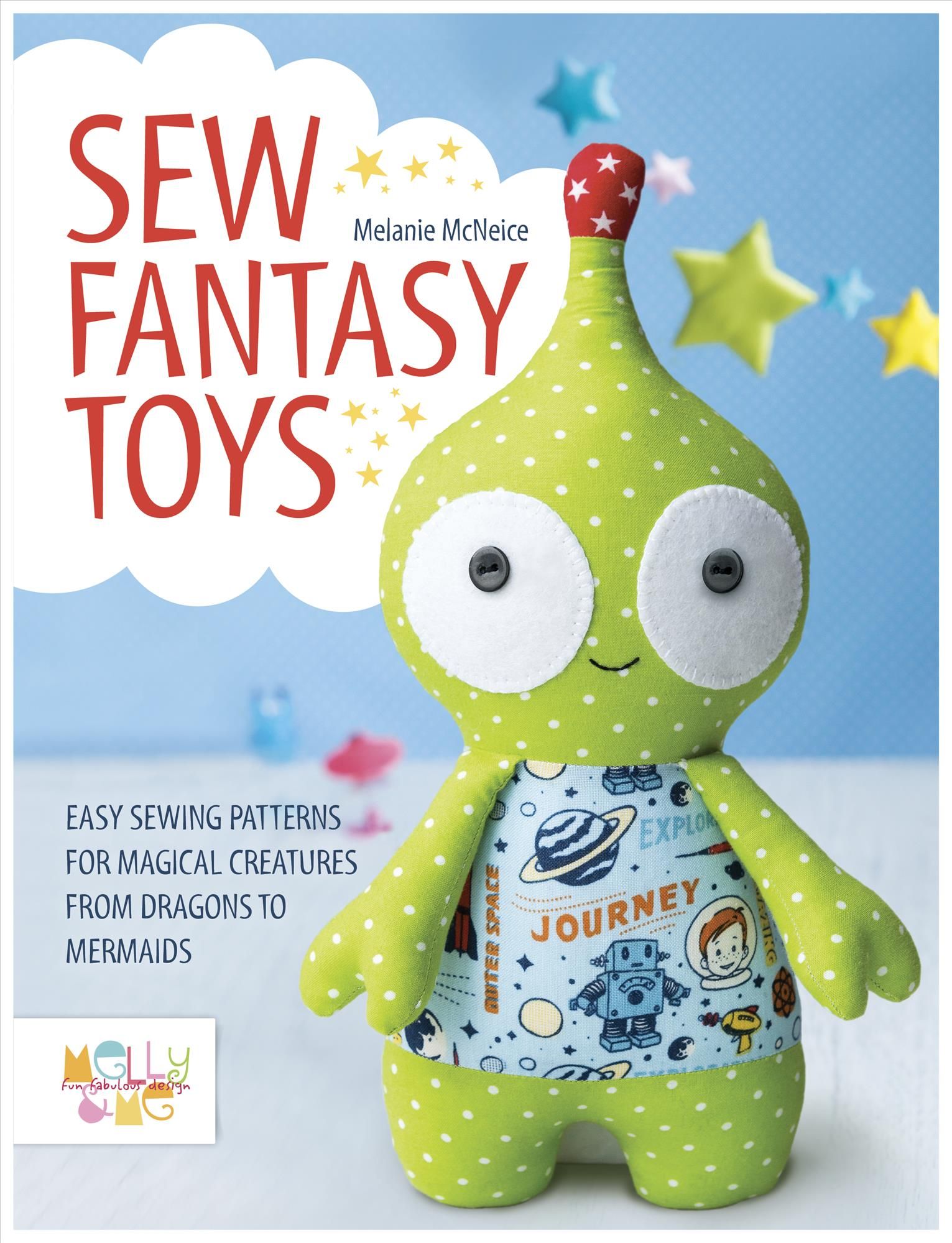 Sew Fantasy Toys By Melanie McNeice 9781446306000 (Paperback)