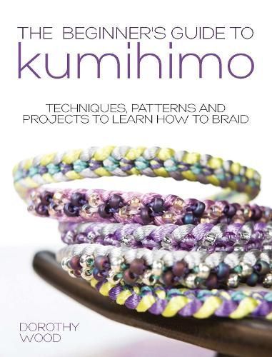 The Beginner's Guide to Kumihimo By Dorothy Wood 9781446312254