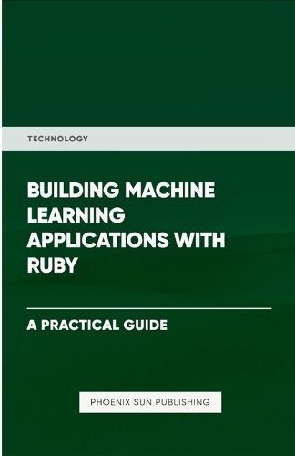 Building Machine Learning Applications With Ruby By Ps Publishing