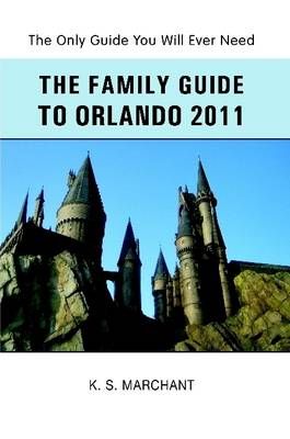 The Family Guide To Orlando 2011 By Mr K S Marchant 9781446611555