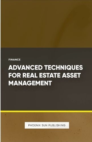 Advanced Techniques for Real Estate Asset Management By Ps Publishing