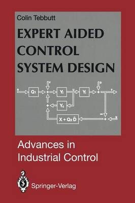 Expert Aided Control System Design By Colin D. Tebbutt 9781447121060