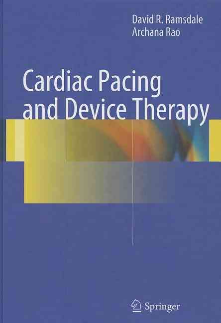 Cardiac Pacing and Device Therapy By David R. Ramsdale, Archana Rao
