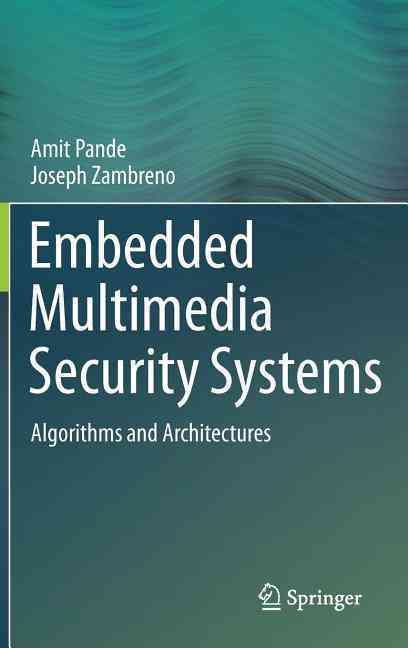 Embedded Multimedia Security Systems By Amit Pande, Joseph Zambreno