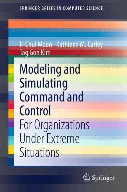 Modeling and Simulating Command and Control : For Organizations Under Extreme Situations