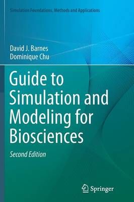 Guide to Simulation and Modeling for Biosciences By Barnes, David J.