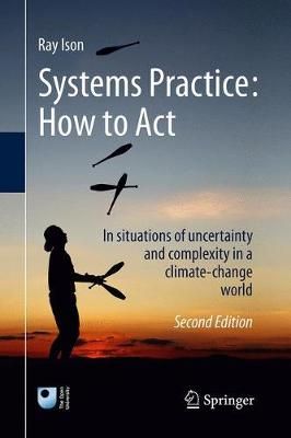 Systems Practice: How to Act : In situations of uncertainty and complexity in a climate-change world