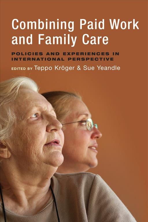Combining Paid Work and Family Care By Teppo Kröger, Susan Yeandle