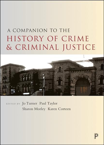 A Companion to the History of Crime and Criminal Justice 9781447325871