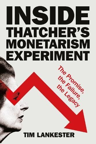 Inside Thatcher's Monetarism Experiment By Tim Lankester 9781447371359