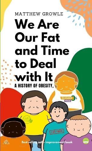 We Are Our Fat and Time to Deal with It By Growle 9781447540748