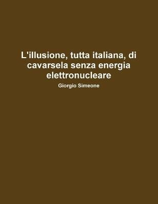L'illusione, Tutta Italiana, Di Cavarsela Senza La Produzione Di Energia Elettronucleare.