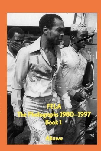 Fela The Photographs 1980-1997 Book 1 By Akowe 9781447593201