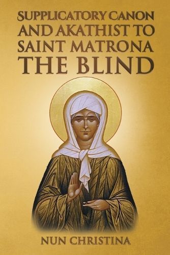 Supplicatory Canon and Akathist to Saint Matrona the Blind (Paperback)
