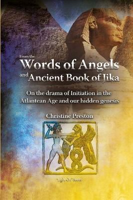 From the Words of Angels and Ancient Book of Jika By Christine Preston