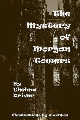 The Mystery of Morgan Towers By Driver, Thelma 9781447766070