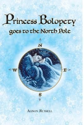 Princess Bolopety Goes to the North Pole By Russell 9781447849193