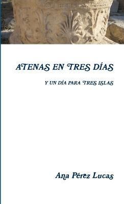 Atenas En Tres Días Y Un Día Para Tres Islas By Ana Pérez Lucas