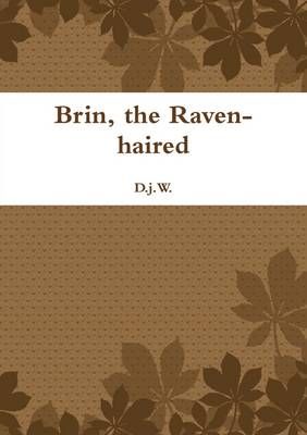 Brin, the Raven-Haired By D J W 9781447884583 (Paperback)
