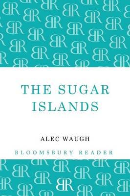 The Sugar Islands: A Collection of Pieces Written about the West Indies Between 1928 and 1953