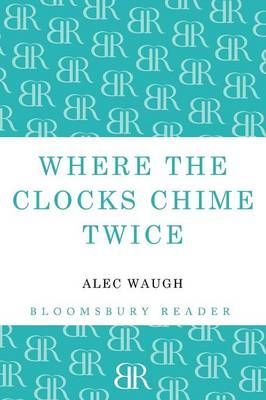 Where the Clocks Chime Twice By Waugh, Alec 9781448201204 (Paperback)