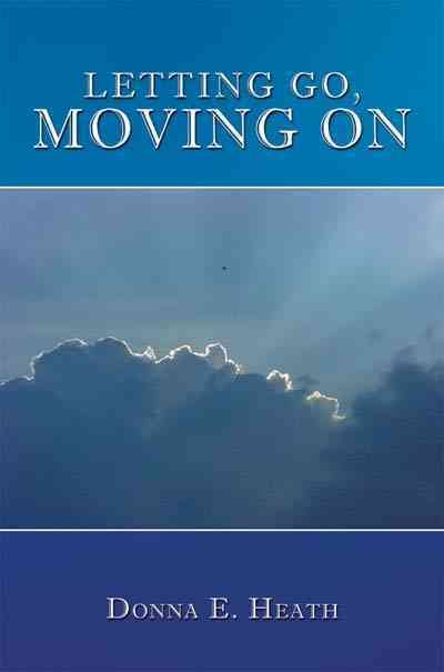 Letting Go, Moving On By Donna E. Heath 9781449000646 (Paperback)