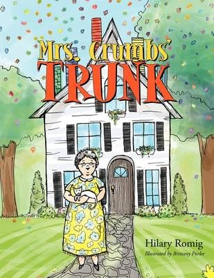 Mrs. Crumbs' Trunk By Hilary Romig 9781449004668 (Paperback)