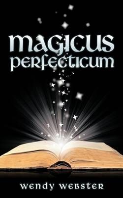 Magicus Perfecticum By Wendy Webster 9781449007652 (Paperback)