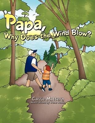 Papa, Why Does the Wind Blow? By Carrie Mattern 9781449008093