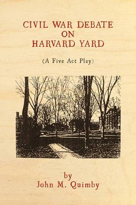 Civil War Debate on Harvard Yard By John M. Quimby 9781449008901