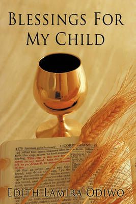 Blessings For My Child By Edith Lamira Odiwo 9781449013240 (Hardback)