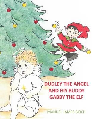 Dudley the Angel and His Buddy Gabby the Elf By Birch, Manuel James
