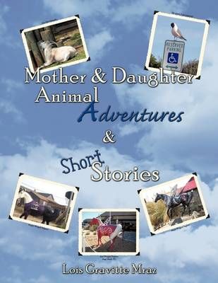 Mother & Daughter Animal Adventures & Short Stories 9781449019143