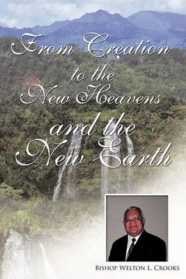 From Creation to the New Heavens and the New Earth 9781449019303