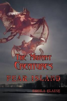The Mutant Creatures By Sheila Elaine 9781449023027 (Paperback)
