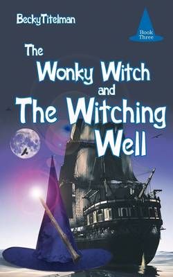 The Wonky Witch and The Witching Well By Becky Titelman 9781449026738