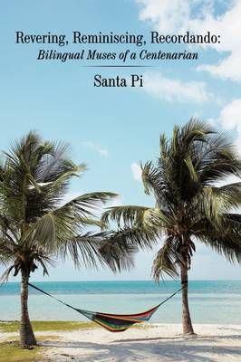 Revering, Reminiscing, Recordando By Santa Pi 9781449027858