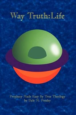 Way Truth By Dale M. Presley 9781449034245 (Paperback)