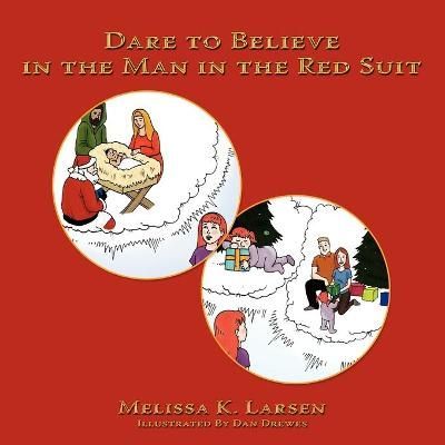 Dare to Believe in the Man in the Red Suit By Melissa K. Larsen