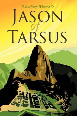 Jason of Tarsus By F. Burleigh Willard Sr. 9781449045272 (Paperback)
