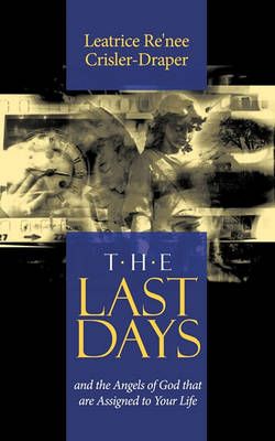 The Last Days By Leatrice Re'nee Crisler-Draper 9781449054724