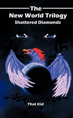 The New World Trilogy, Shattered Diamonds By That Kid 9781449057046