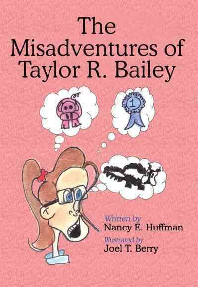 The Misadventures of Taylor R. Bailey By Nancy E. Huffman (Hardback)