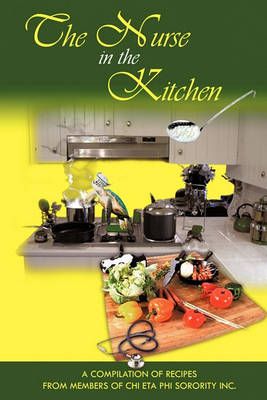 The Nurse in the Kitchen By Members of Chi Eta Phi Sorority Inc.