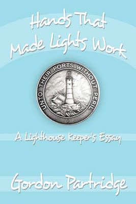 Hands That Made Lights Work By Gordon Partridge 9781449066130