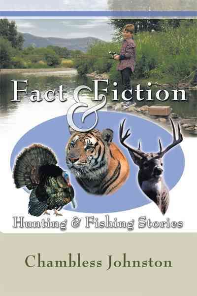 Fact & Fiction Hunting & Fishing Stories By Chambless Johnston