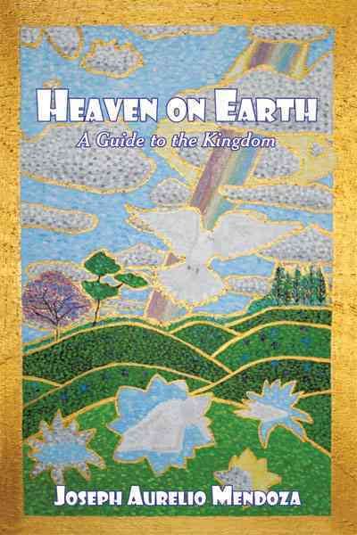 Heaven on Earth By Joseph Aurelio Mendoza 9781449071127 (Paperback)