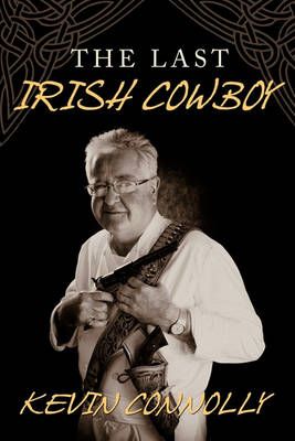 The Last Irish Cowboy By Kevin Connolly 9781449086527 (Paperback)