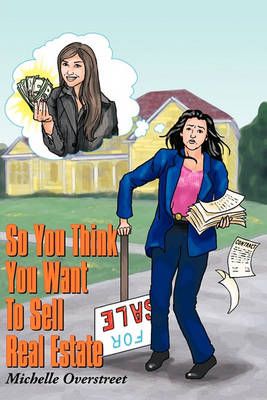 So You Think You Want To Sell Real Estate By Michelle Overstreet