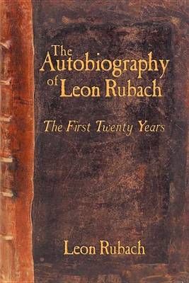 The Autobiography of Leon Rubach By Leon Rubach 9781449093280